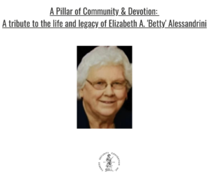A Pillar of Community & Devotion: A tribute to the life and legacy of Elizabeth A. ‘Betty’ Alessandrini