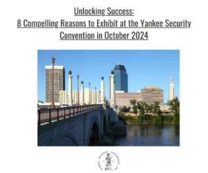 Unlocking Success: 8 Compelling Reasons to Exhibit at the Yankee Security Convention in October 2024