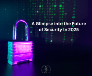 A Glimpse into the Future of Security In 2025
