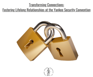 Transforming Connections: Fostering Lifelong Relationships at the Yankee Security Convention