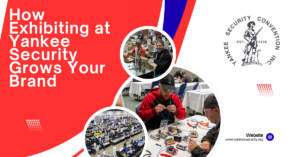 How Exhibiting at Yankee Security Grows Your Brand