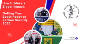 Getting Your Booth Ready at Yankee Security 2026