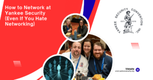 How to Network at Yankee Security (Even If You Hate Networking)