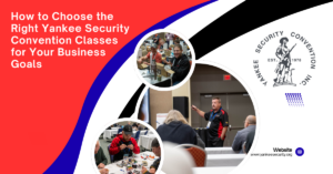 How to Choose the Right Yankee Security Convention Classes for Your Business Goals