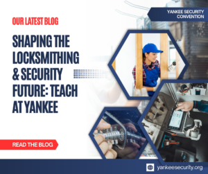 Shaping the Locksmithing & Security Future: Teach at Yankee